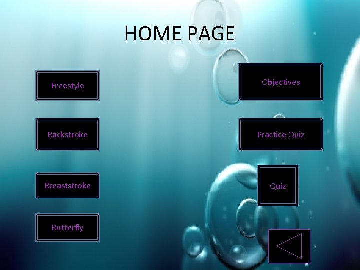 HOME PAGE Freestyle Objectives Backstroke Practice Quiz Breaststroke Butterfly Quiz 