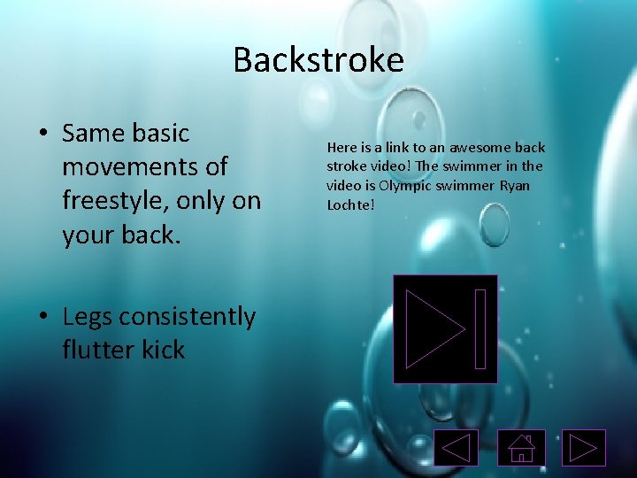 Backstroke • Same basic movements of freestyle, only on your back. • Legs consistently