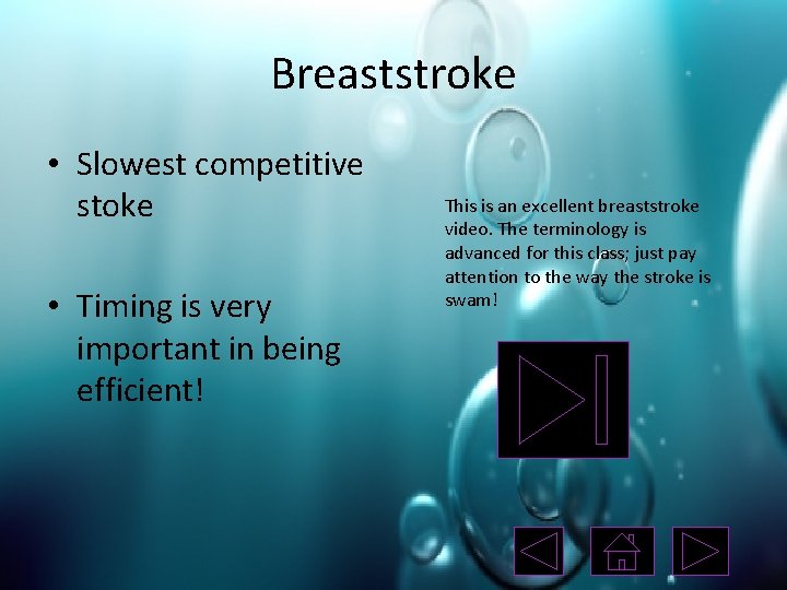 Breaststroke • Slowest competitive stoke • Timing is very important in being efficient! This