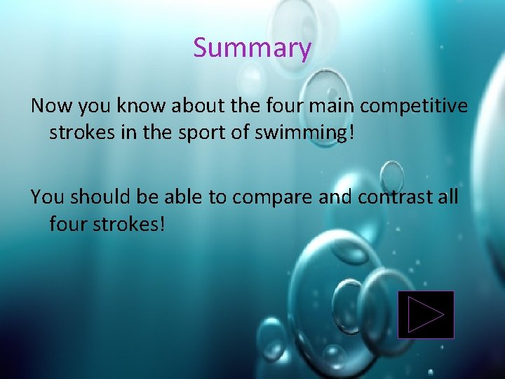 Summary Now you know about the four main competitive strokes in the sport of