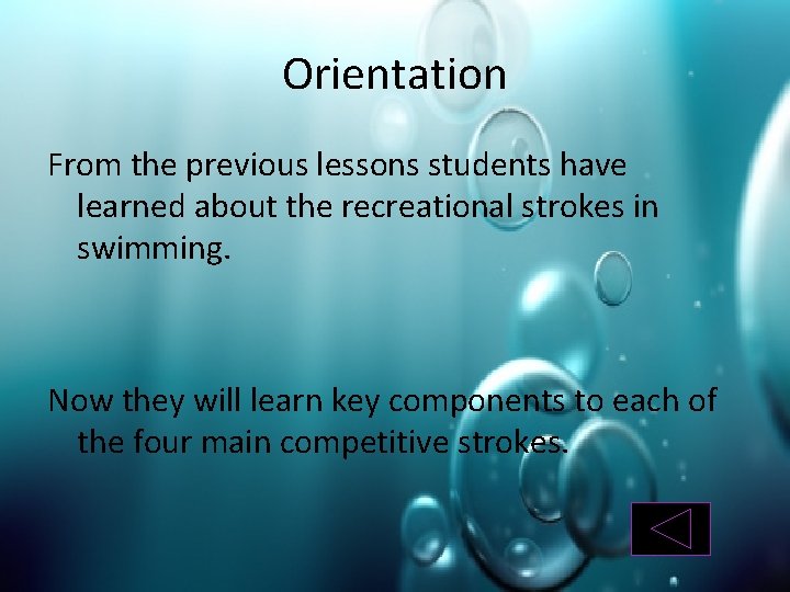 Orientation From the previous lessons students have learned about the recreational strokes in swimming.