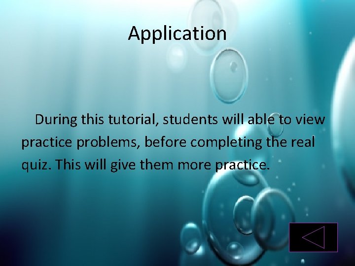 Application During this tutorial, students will able to view practice problems, before completing the