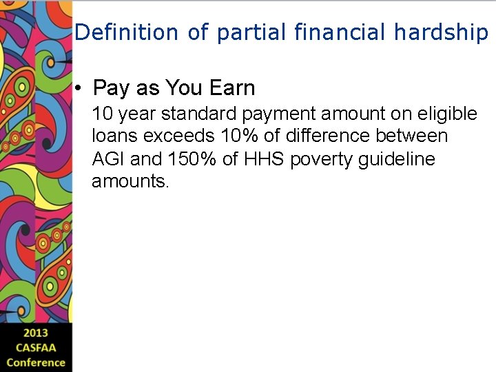 Definition of partial financial hardship • Pay as You Earn 10 year standard payment