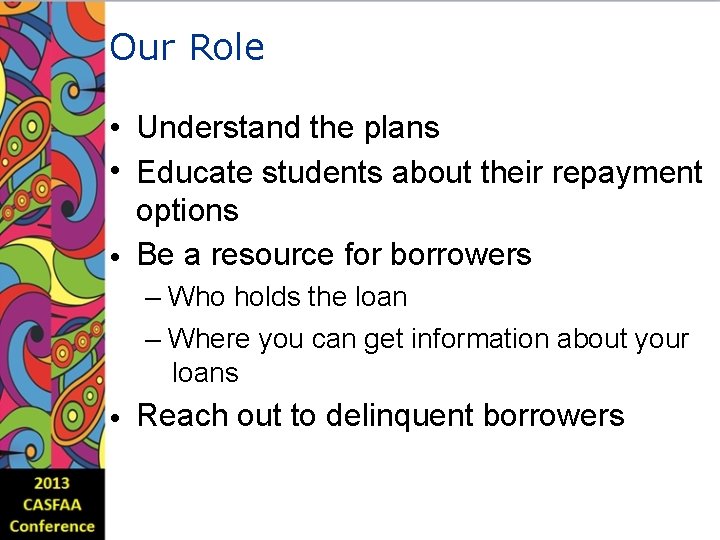 Our Role • Understand the plans • Educate students about their repayment options •