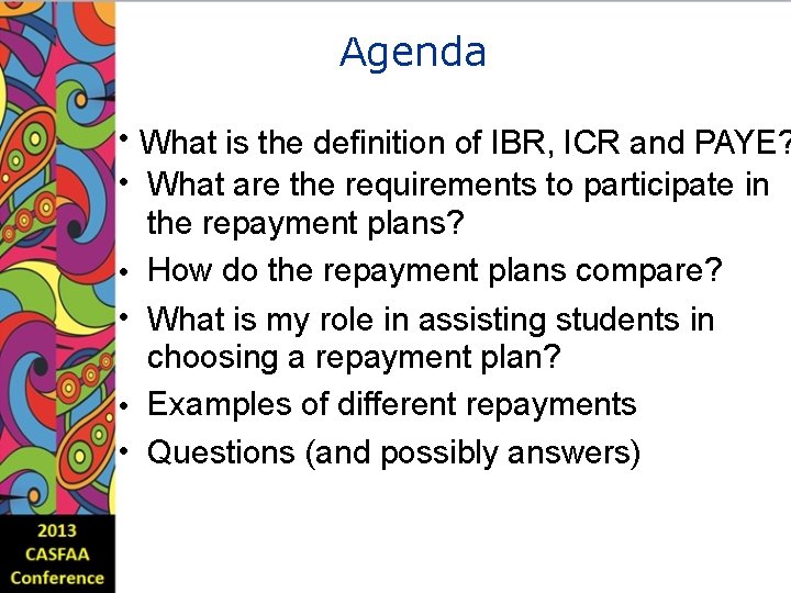 Agenda • What is the definition of IBR, ICR and PAYE? • What are