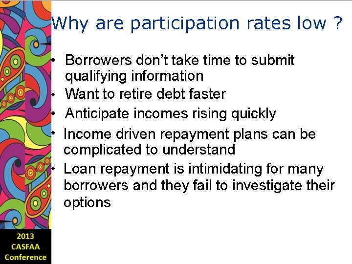 Why are participation rates low ? • Borrowers don’t take time to submit qualifying