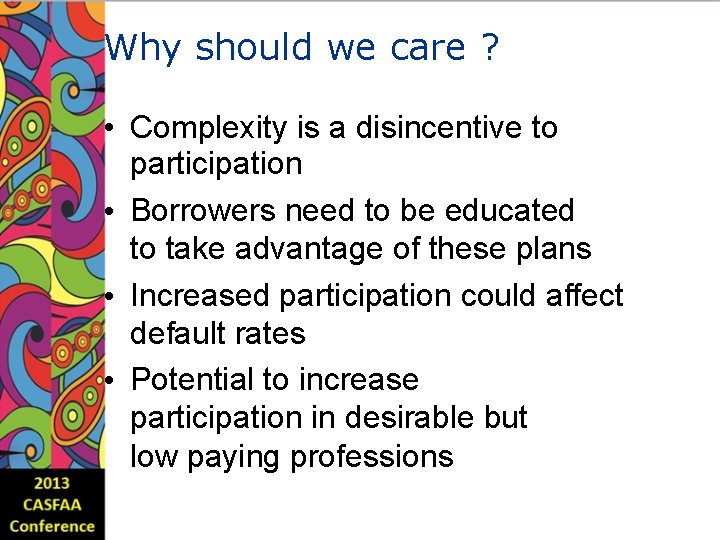 Why should we care ? • Complexity is a disincentive to participation • Borrowers