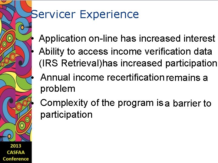 Servicer Experience • Application on-line has increased interest • Ability to access income verification