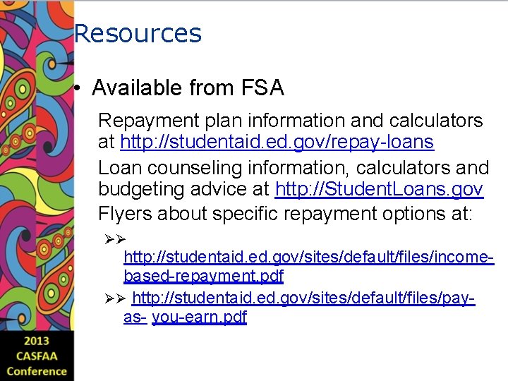 Resources • Available from FSA Repayment plan information and calculators at http: //studentaid. ed.