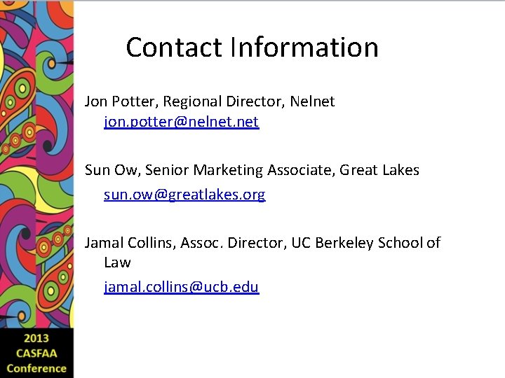 Contact Information Jon Potter, Regional Director, Nelnet jon. potter@nelnet. net Sun Ow, Senior Marketing