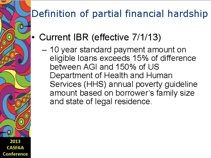 Definition of partial financial hardship • Current IBR (effective 7/1/13) – 10 year standard
