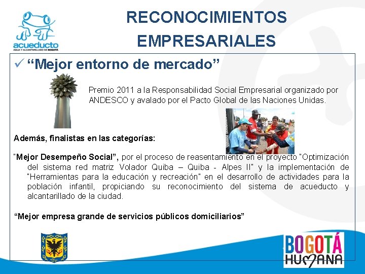 RECONOCIMIENTOS EMPRESARIALES ü “Mejor entorno de mercado” Premio 2011 a la Responsabilidad Social Empresarial