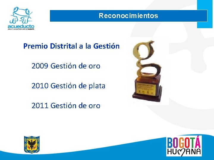 Reconocimientos Premio Distrital a la Gestión 2009 Gestión de oro 2010 Gestión de plata
