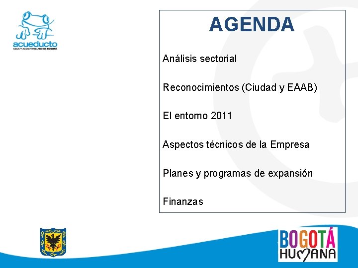 AGENDA Análisis sectorial Reconocimientos (Ciudad y EAAB) El entorno 2011 Aspectos técnicos de la