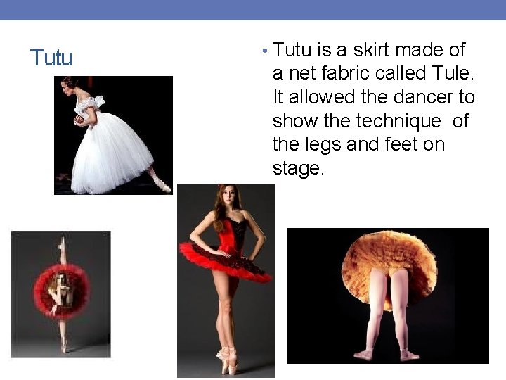Tutu • Tutu is a skirt made of a net fabric called Tule. It