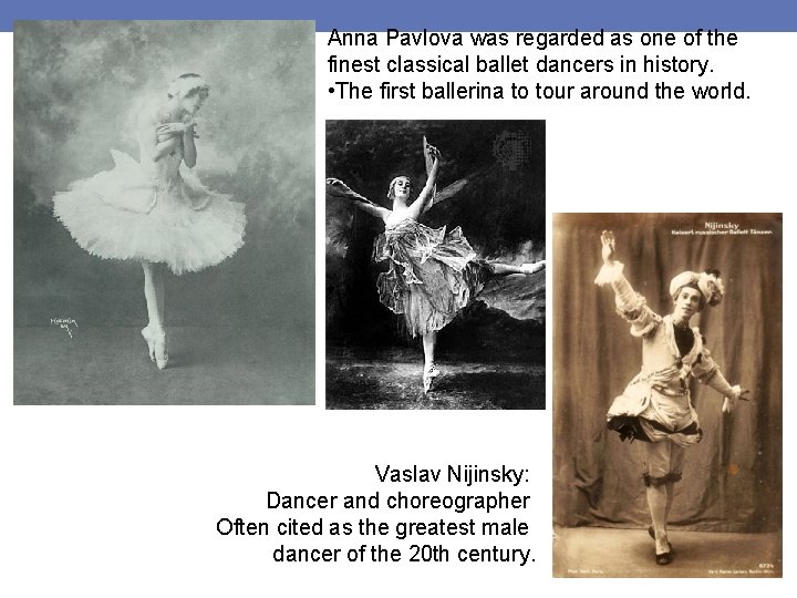 Anna Pavlova was regarded as one of the finest classical ballet dancers in history.