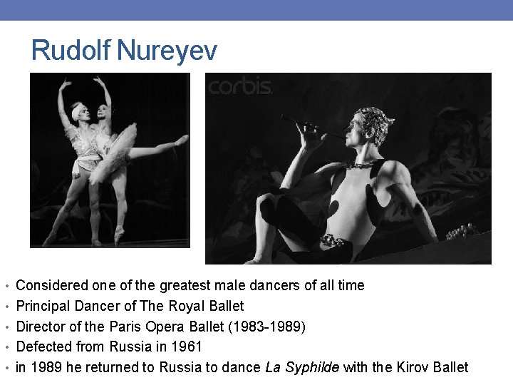 Rudolf Nureyev • Considered one of the greatest male dancers of all time •