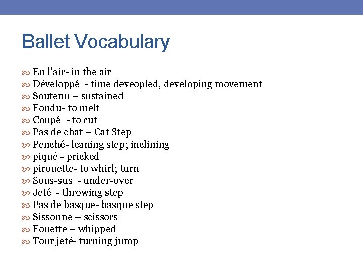 Ballet Vocabulary En l’air- in the air Développé - time deveopled, developing movement Soutenu