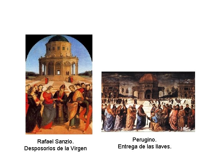 Rafael Sanzio. Desposorios de la Virgen Perugino. Entrega de las llaves. Rafael Sanzio. Desposorios de la Virgen Perugino. Entrega de las llaves.
