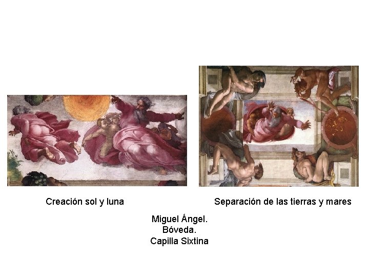 Creación sol y luna Separación de las tierras y mares Miguel Ángel. Bóveda. Capilla