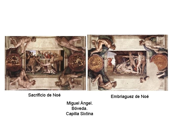 Sacrificio de Noé Embriaguez de Noé Miguel Ángel. Bóveda. Capilla Sixtina 