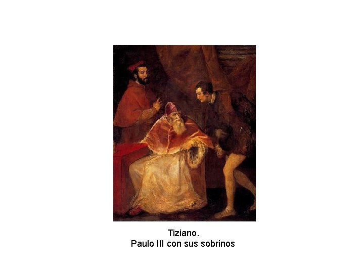 Tiziano. Paulo III con sus sobrinos Tiziano. Paulo III con sus sobrinos