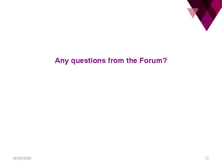 Any questions from the Forum? 26/09/2020 12 