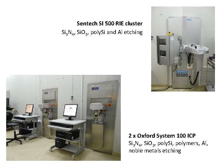 Sentech SI 500 RIE cluster Si 3 N 4, Si. O 2, poly. Si