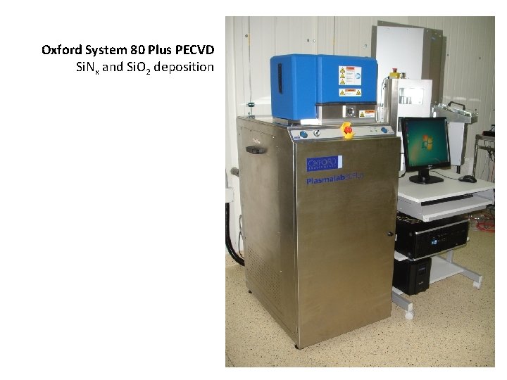 Oxford System 80 Plus PECVD Si. Nx and Si. O 2 deposition 