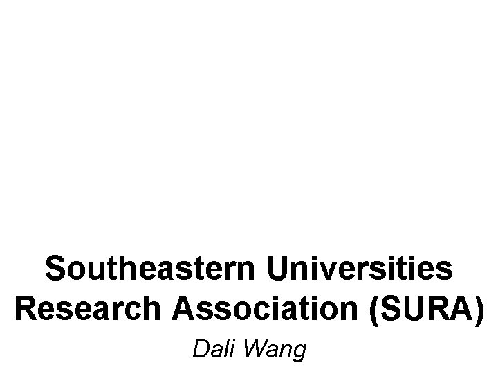 Southeastern Universities Research Association (SURA) Dali Wang 