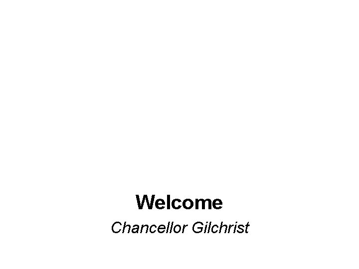 Welcome Chancellor Gilchrist 