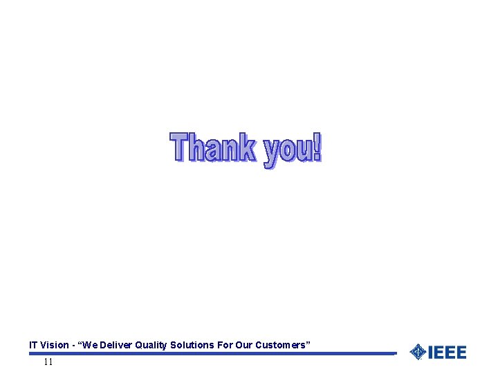 IT Vision - “We Deliver Quality Solutions For Our Customers” 11 