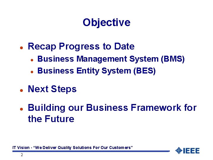 Objective l Recap Progress to Date l l Business Management System (BMS) Business Entity