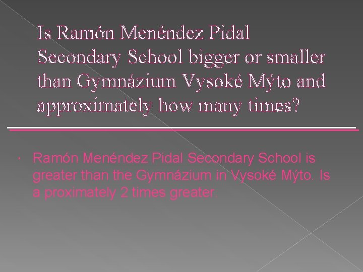 Is Ramón Menéndez Pidal Secondary School bigger or smaller than Gymnázium Vysoké Mýto and