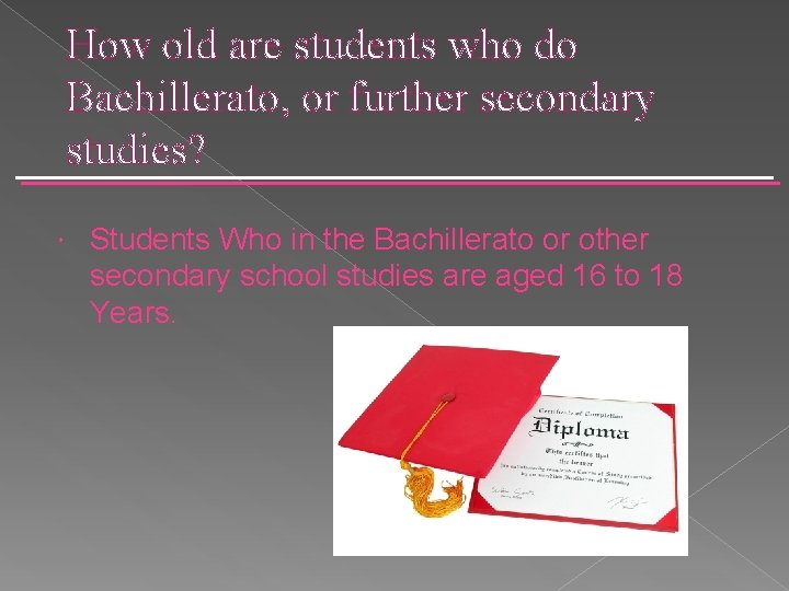 How old are students who do Bachillerato, or further secondary studies? Students Who in