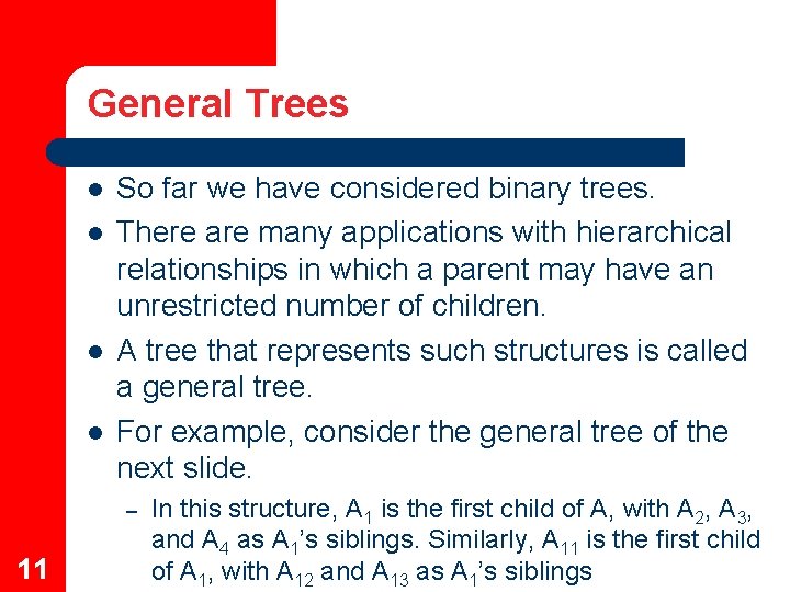 General Trees l l So far we have considered binary trees. There are many