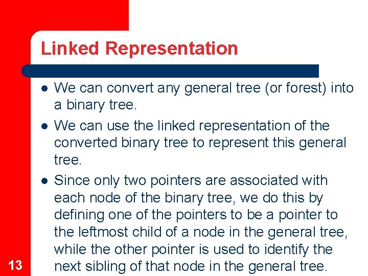 Linked Representation l l l 13 We can convert any general tree (or forest)