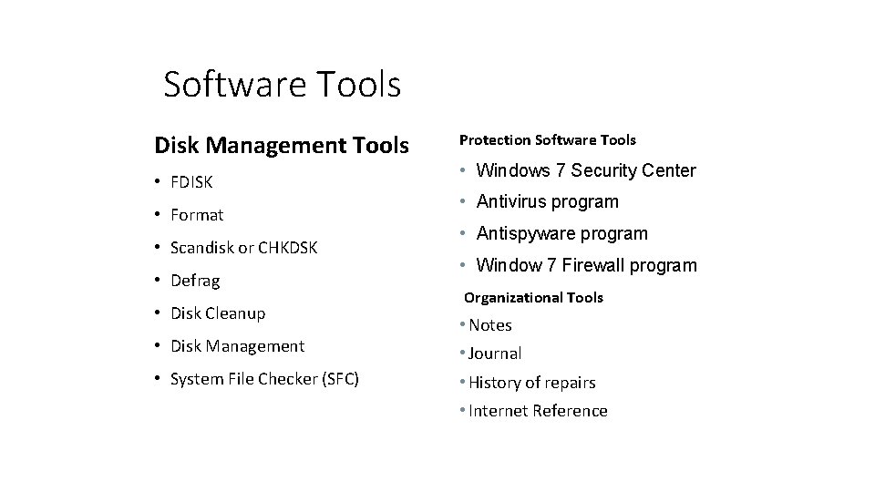 Software Tools Disk Management Tools • FDISK • Format • Scandisk or CHKDSK •