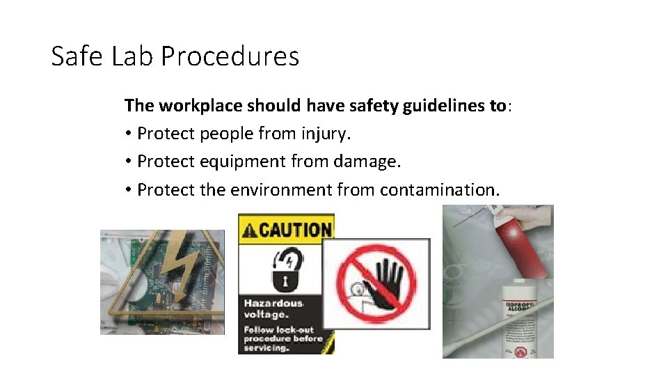 Safe Lab Procedures The workplace should have safety guidelines to: • Protect people from