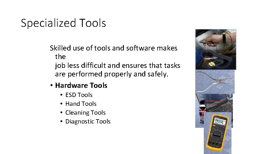 Specialized Tools Skilled use of tools and software makes the job less difficult and