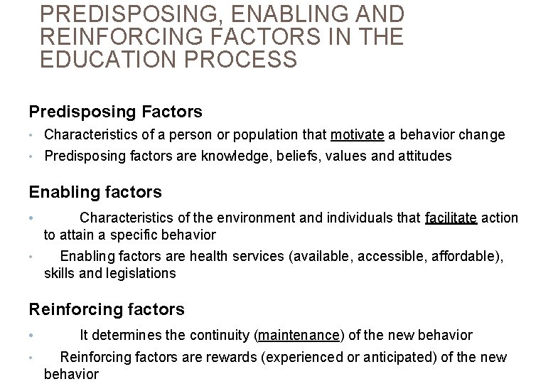 PREDISPOSING, ENABLING AND REINFORCING FACTORS IN THE EDUCATION PROCESS Predisposing Factors • Characteristics of