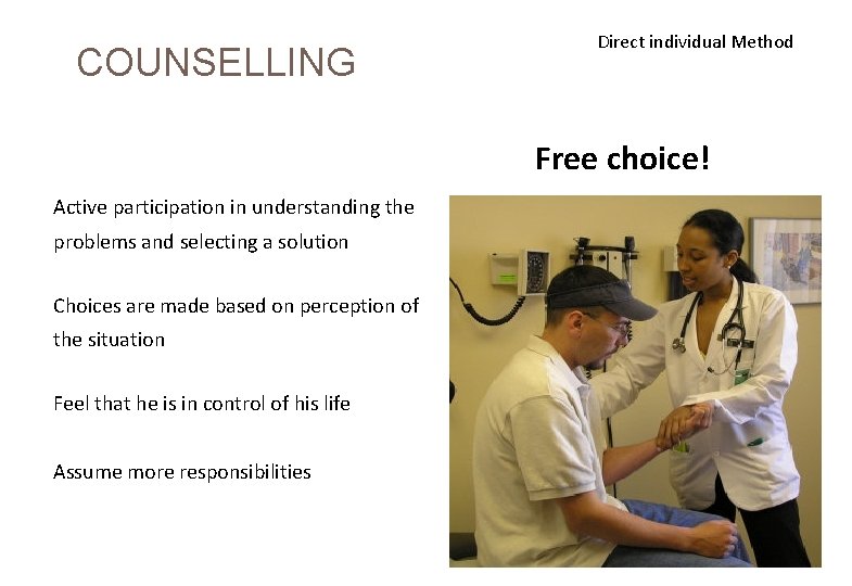  COUNSELLING Direct individual Method Free choice! Active participation in understanding the problems and
