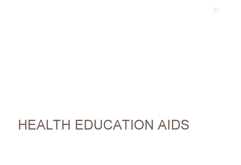 37 HEALTH EDUCATION AIDS 