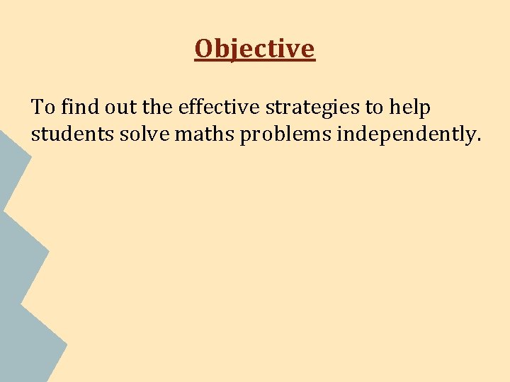 Objective To find out the effective strategies to help students solve maths problems independently.