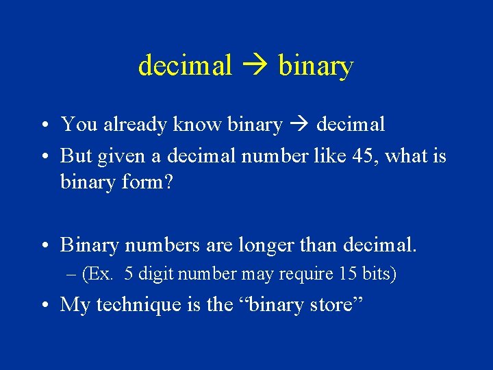 decimal binary • You already know binary decimal • But given a decimal number