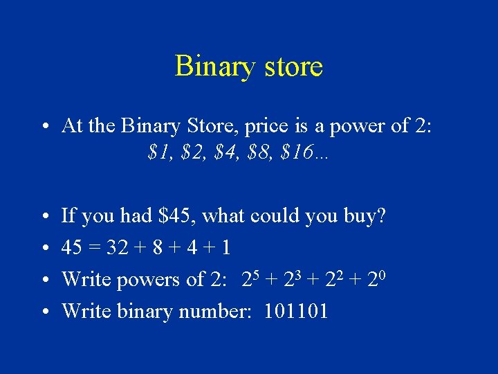 Binary store • At the Binary Store, price is a power of 2: $1,