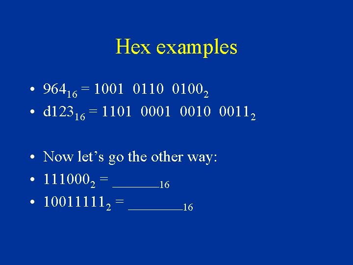 Hex examples • 96416 = 1001 0110 01002 • d 12316 = 1101 0010