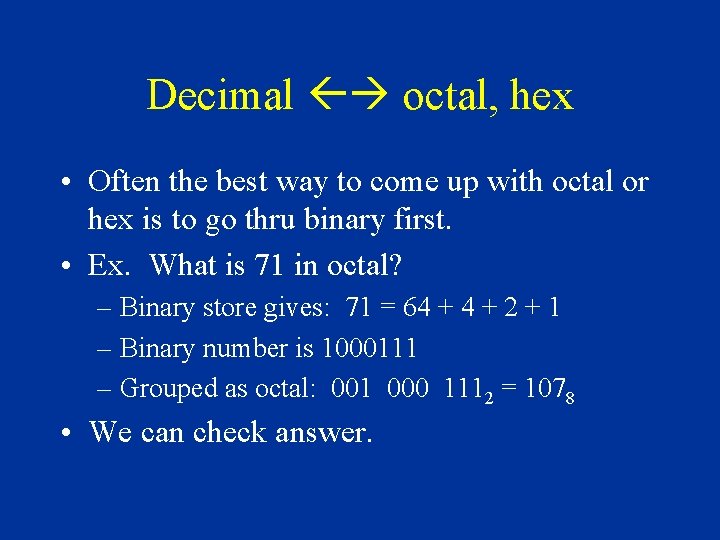 Decimal octal, hex • Often the best way to come up with octal or