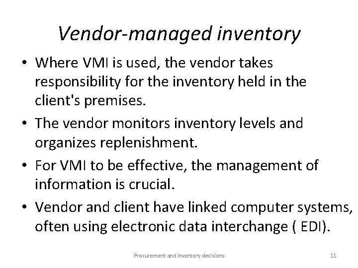 Vendor-managed inventory • Where VMI is used, the vendor takes responsibility for the inventory