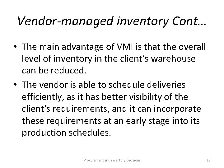 Vendor-managed inventory Cont… • The main advantage of VMI is that the overall level